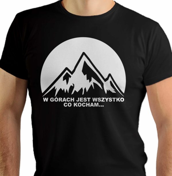 W górach jest wszystko co kocham - męska koszulka
