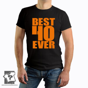 Best 40 ever - śmieszny prezent na 40 urodziny - koszulka z nadrukiem