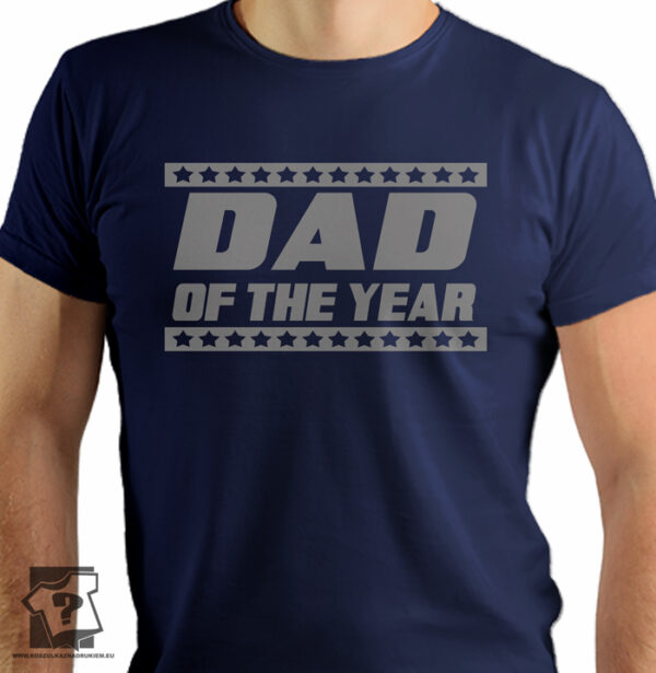 Koszulka dla taty dad of the year - koszulki z nadrukiem dla ukochanego taty