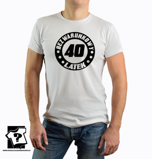 Koszulka z nadrukiem - prezent na 40 - bezwarunkowy 40 latek