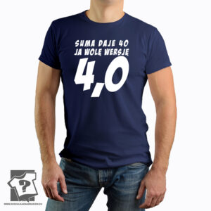Suma daje 40 ja wolę wersję 4.0 - koszulka z nadrukiem