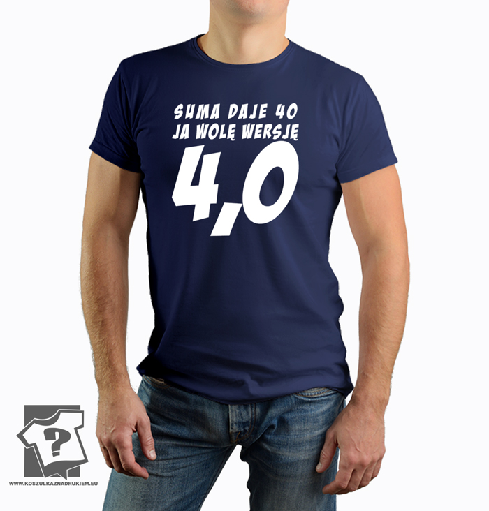 Suma daje 40 ja wolę wersję 4.0 - koszulka z nadrukiem Suma daje 40 ja wolę wersję 4.0 - koszulka z nadrukiem