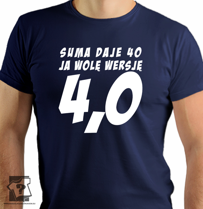 Suma daje 40 ja wolę wersję 4.0 - koszulki z nadrukiem Suma daje 40 ja wolę wersję 4.0 - koszulki z nadrukiem