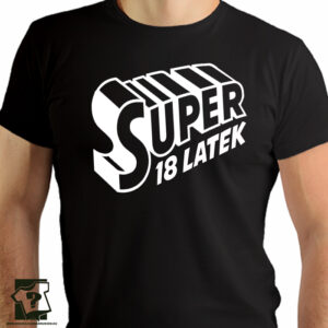 Super 18 latek - śmieszny prezent urodzinowy - koszulka z nadrukiem