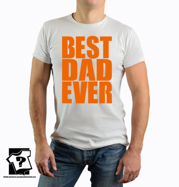 Koszulka z nadrukiem - best dad ever - koszulka na dzie? taty