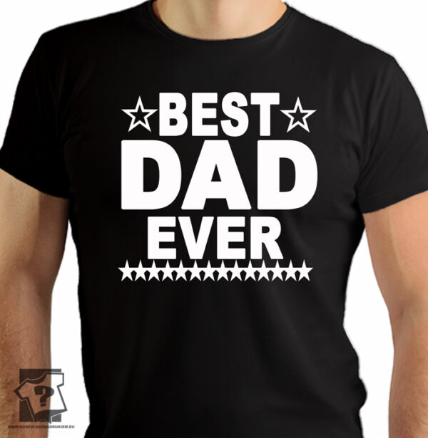 Best dad ever - koszulki z nadrukiem dla taty