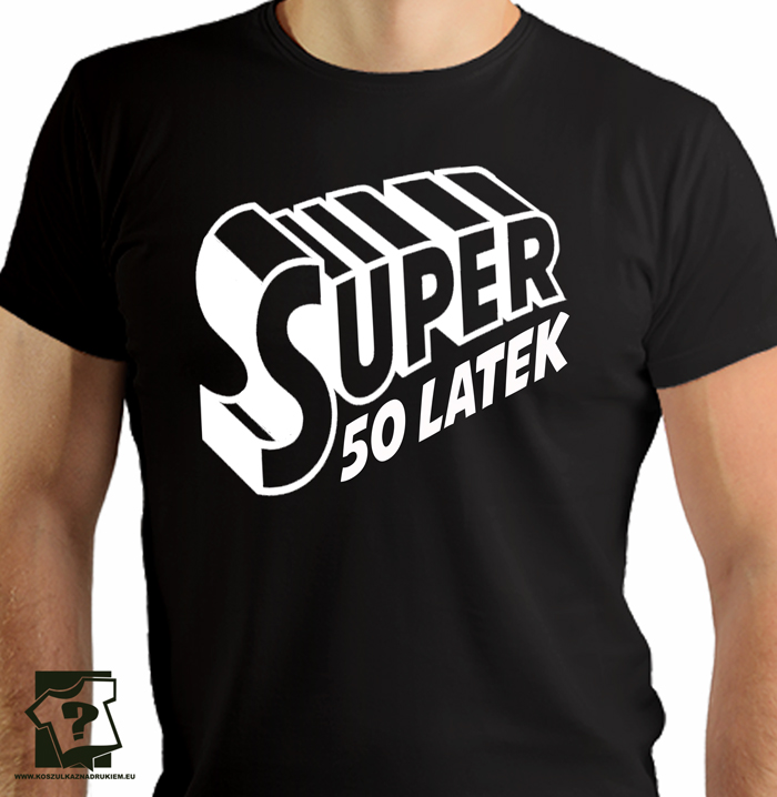 Super 50 latek - koszulki z nadrukiem - śmieszny prezent na 50 urodziny Super 50 latek - koszulki z nadrukiem - śmieszny prezent na 50 urodziny