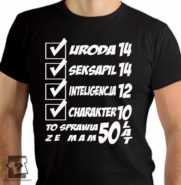 Uroda 14 seksapil 14 inteligencja 12 charakter 10 to sprawia że mam 50 lat - śmieszne koszulki na 50 urodziny