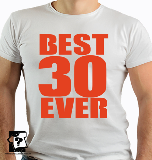 Best 30 ever koszulki dla mężczyzny z nadrukiem śmieszny prezent 30 urodziny