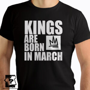 Kings are born in March koszulki z nadrukiem dla chłopaka prezent na urodziny