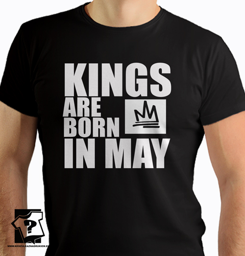 Kings are born in May koszulka z nadrukiem dla chłopaka prezent