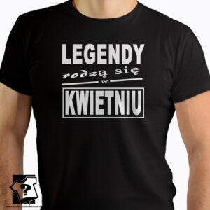 T-shirt z nadrukiem legendy rodzą się w kwietniu prezent