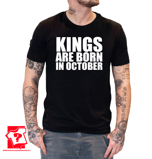 Koszulka z nadrukiem kings are born in October prezent na urodziny