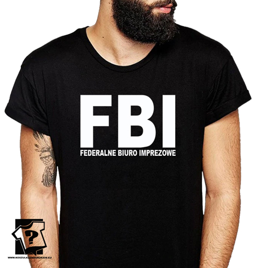 Śmieszne koszulki męskie z nadrukiem FBI federalne biuro imprezowe prezent na urodziny prezent dla chłopaka