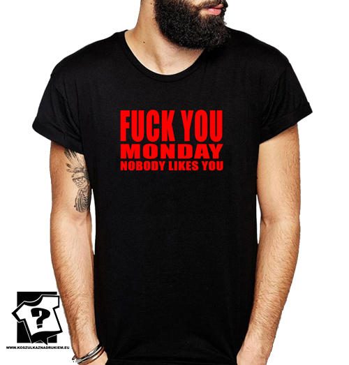 Śmieszne koszulki męskie z nadrukiem Monday you bastard nobody likes you