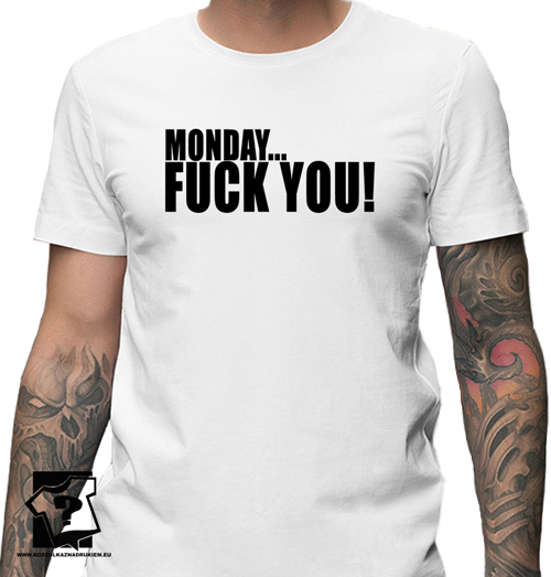 Śmieszne koszulki męskie z nadrukiem Monday... fuck you! prezent urodzinowy